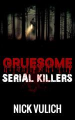Gruesome Serial Killers