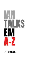 Ian Talks EM A-Z