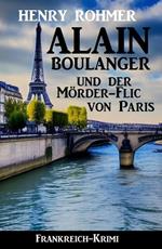 Alain Boulanger und der Mörder-Flic von Paris: Frankreich Krimi