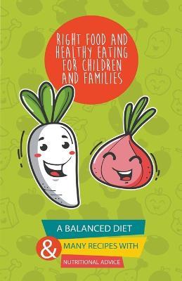 Right Food and Healthy Eating for Children and Families A Balanced Diet With Many Recipes and Great Nutritional Advice - Andrew Low - cover