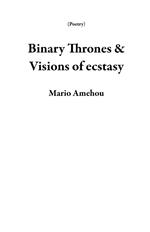 Binary Thrones & Visions of Ecstasy