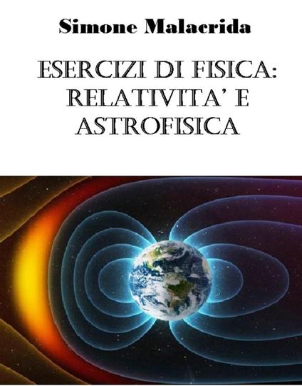 Esercizi di fisica: relatività ed astrofisica - Simone Malacrida - ebook