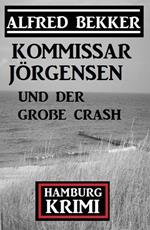 Kommissar Jörgensen und der große Crash: Kommissar Jörgensen Hamburg Krimi
