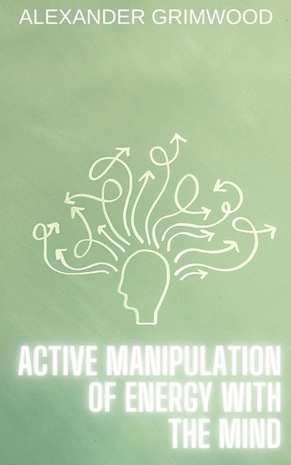 Active Manipulation of Energy with the Mind