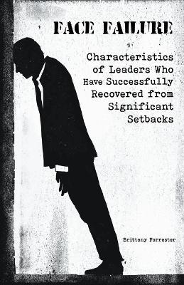 Face Failure Characteristics of Leaders Who Have Successfully Recovered from Significant Setbacks - Brittany Forrester - cover