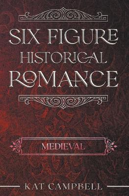 Six Figure Historical Romance: Medieval - Kat Campbell - cover