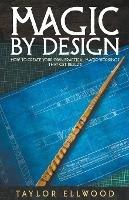Magic by Design: How to Create your own Practical Magic Workings that get Results - Taylor Ellwood - cover