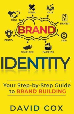 Brand Identity Your Step-by-Step Guide To Brand Building - David Cox - cover