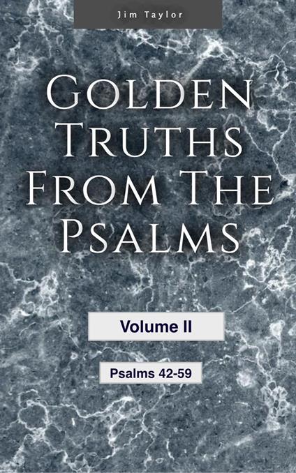 Golden Truths from the Psalms - Volume II - Psalms 42-59