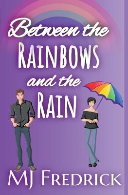 Between the Rainbows and the Rain - Mj Fredrick - cover