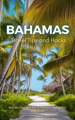 Bahamas Travel Tips and Hacks: Insider Secrets for a Perfect Bahamas Vacation