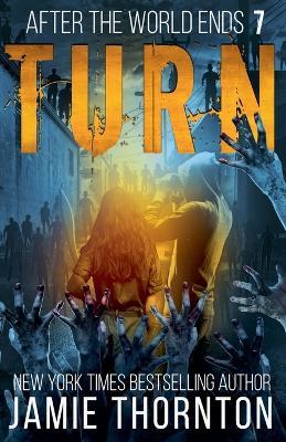 After The World Ends: Turn (Book 7) - Jamie Thornton - cover