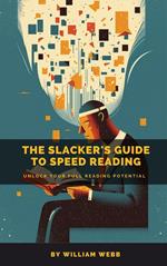 A Slacker’s Guide to Speed Reading: Unlock Your Full Reading Potential
