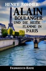 Alain Boulanger und die heiße Flamme in Paris: Frankreich Krimi