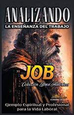 Analizando la Ensenanza del Trabajo en Job: Ejemplo Espiritual y Profesional para la Vida Laboral