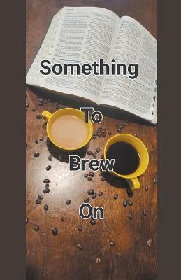 Something To Brew On - John Ballard - cover