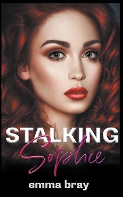 Stalking Sophie - Emma Bray - cover