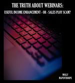 The Truth About Webinars: Useful Income Enhancement or Sales Ploy Scam?