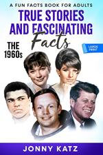 True Stories and Fascinating Facts: The 1960s