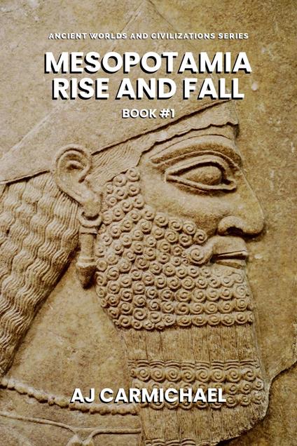 Mesopotamia, Rise and Fall