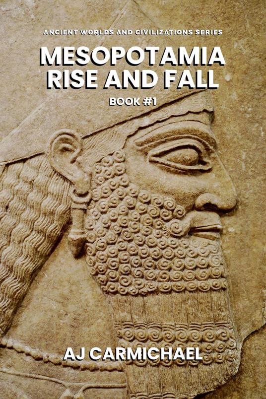 Mesopotamia, Rise and Fall