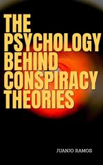 The Psychology Behind Conspiracy Theories