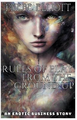 Rules of Play: From The Ground Up - Phebe Elliott - cover