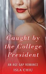 Caught by the College President: An Age Gap Romance