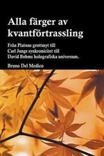 Alla farger av kvantfoertrassling. Fran Platons grottmyt till Carl Jungs synkronicitet till David Bohms holografiska universum.