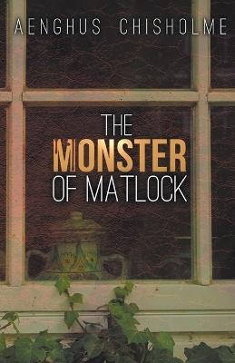 The Monster of Matlock - Aenghus Chisholme - cover
