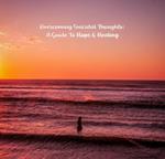 Overcoming Suicidal Thoughts: A Guide to Hope and Healing