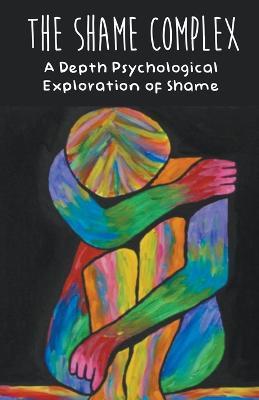 The Shame Complex A Depth Psychological Exploration of Shame - Brittany Forrester - cover