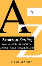 A to Z Of Amazon Selling: How to Make $15,000 Per Month with a Proven System
