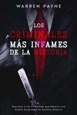 Los Criminales más Infames de la Historia: Descubre a los Criminales que Dejaron una Huella Sangrienta en Nuestra Historia