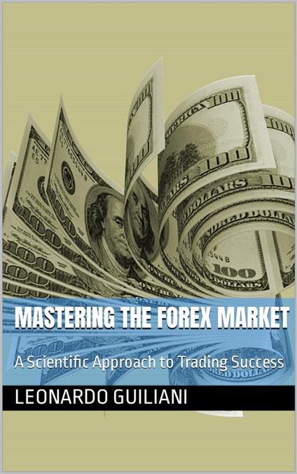 Mastering the Forex Market A Scientific Approach to Trading Success