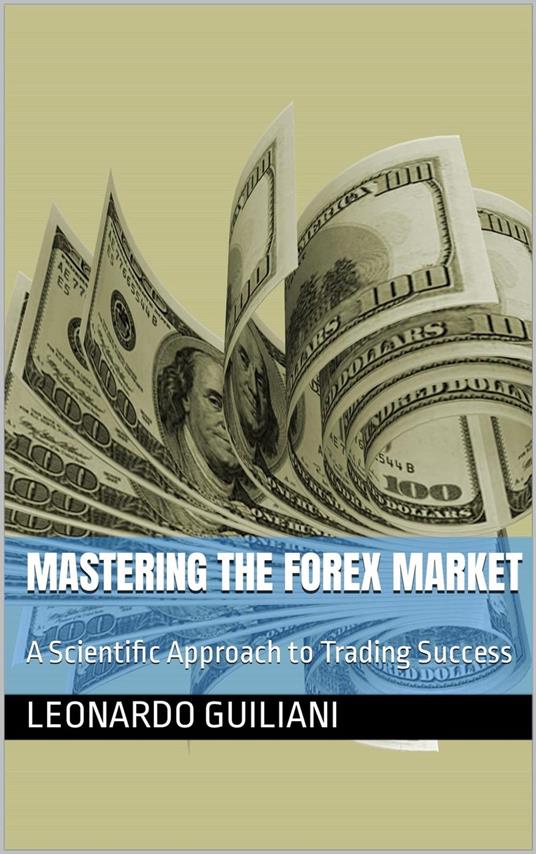 Mastering the Forex Market A Scientific Approach to Trading Success
