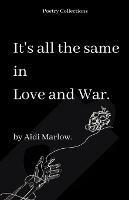 It's All The Same In Love And War. - Aidi Marlow - cover