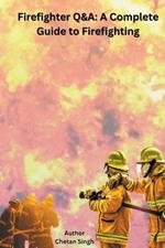 Firefighter Q&A: A Complete Guide to Firefighting