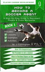 How to Become a Soccer (Football) Agent: A Step by Step Guide to Become an Agent to Represent Players Worldwide