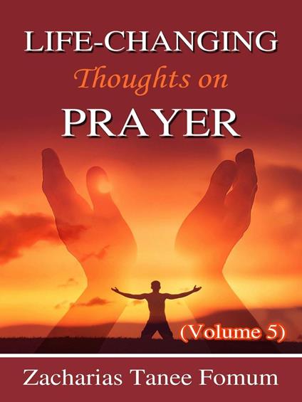 Life-Changing Thoughts on Prayer (Volume 5)