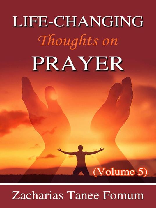 Life-Changing Thoughts on Prayer (Volume 5)