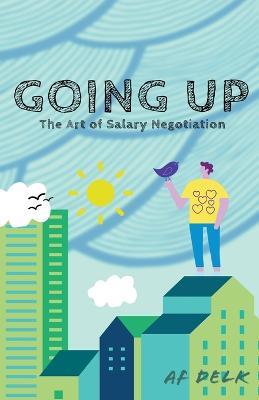 Going up: The Art of Salary Negotiation - Af Delk - cover