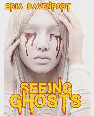 Seeing Ghosts - Bria Davenport - cover