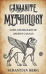 Canaanite Mythology: Gods and Religion of Ancient Canaan