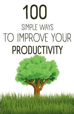 100 Simple Ways To Improve Your Productivity - Marcin Majchrzak - cover