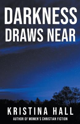 Darkness Draws Near - Kristina Hall - cover