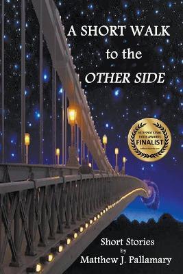 A Short Walk to the Other Side - Matthew J Pallamary - cover