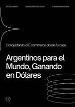 Conquistando el e-commerce desde tu casa: Argentinos para el Mundo, Ganando en Dolares