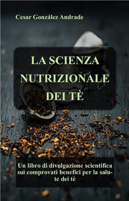 La Scienza Nutrizionale Dei Tè - César González Andrade - ebook