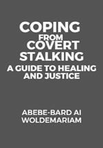 Coping from Covert Stalking: A Guide to Healing and Justice